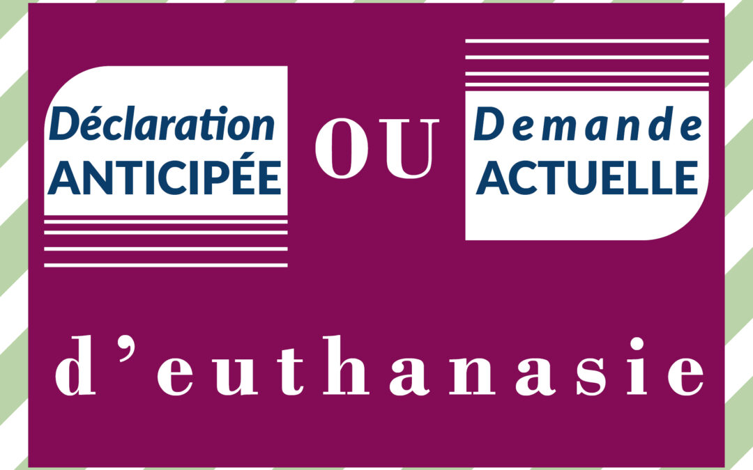 Déclaration anticipée ou demande actuelle d’euthanasie ? Clarifions ensemble